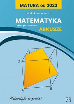 Matura od 2023 Matematyka Arkusze dla zakresu podstawowego - Romanowska Maria