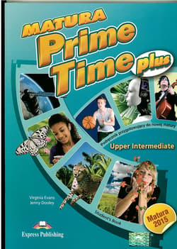Matura Prime Time Plus Upper Intermediate Student's Book Szkoła ponadgimnazjalna. Podręcznik przygotowujący do nowej matury