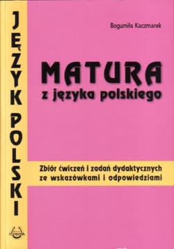 Matura z języka polskiego. Zbiór ćw i zad PODKOWA - Bogumiła Kaczmarek