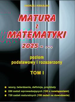 Matura z matematyki 2025 poziom podstawowy i rozszerzony Tom I - Andrzej Kiełbasa