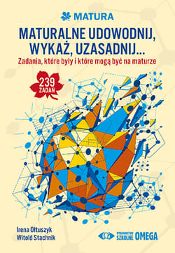 Maturalne udowodnij wykaż uzasadnij… - Ołtuszyk Irena, Stachnik Witold