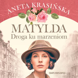 Matylda. Droga ku marzeniom - audiobook - Aneta Krasińska