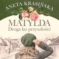 Matylda. Droga ku przyszłości - audiobook - Aneta Krasińska
