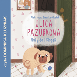 Matylda i Klopsik. Ulica Pazurkowa - audiobook