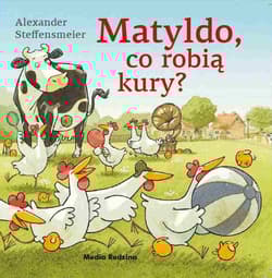 Matyldo co robią kury? - Alexander Steffensmeier