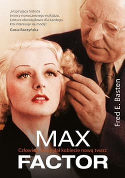 Max Factor. Człowiek, który dał kobiecie nową twarz