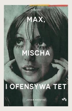 Max, Mischa i ofensywa Tet - Johan Harstad