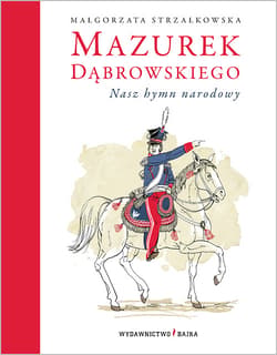 Mazurek Dąbrowskiego Nasz hymn narodowy - Małgorzata Strzałkowska