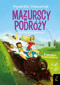 Mazurscy w podróży Tom 3 Kamień przeznaczenia - Agnieszka Stelmaszyk