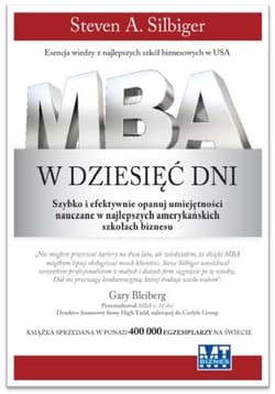 MBA w dziesięć dni Szybko i efektywnie opanuj umiejętności nauczane w najlepszych amerykańskich szkołach biznesu - A Silbiger Steven