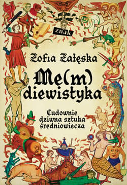 Me(m)diewistyka. Cudownie dziwna sztuka średniowiecza - ebook - Zofia Zaleska, Zofia Załęska