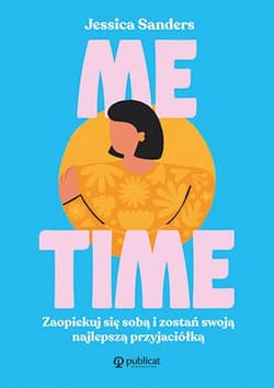 Me time. Zaopiekuj się sobą i zostań swoją najlepszą przyjaciółką - Jessica Sanders