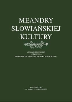 Meandry słowiańskiej kultury. Księga jubileuszowa poświęcona profesorowi Tadeuszowi Bogdanowiczowi