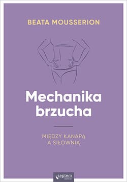Mechanika brzucha Między kanapą a siłownią - Beata Mousserion