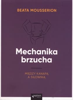 Mechanika brzucha Między kanapą a siłownią - Beata Mousserion