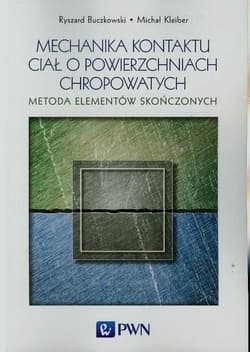 Mechanika kontaktu ciał o powierzchniach.. - Ryszard Buczkowski, Michał Kleiber