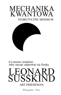 Mechanika kwantowa Teoretyczne minimum - Leonard Susskind, Art Friedman