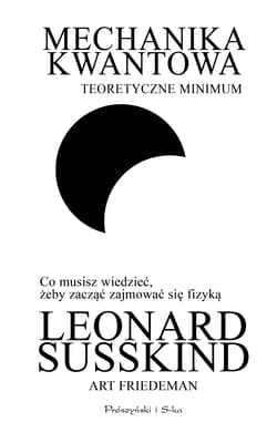 Mechanika kwantowa. Teoretyczne minimum wyd. 2024 - Leonard Susskind, Art Friedman