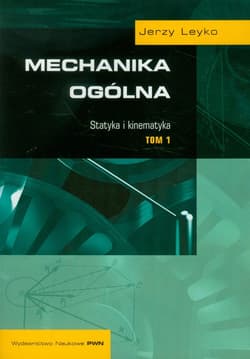 Mechanika ogólna Tom 1 Statyka i kinematyka - Leyko Jerzy