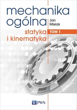 Mechanika ogólna Tom 1 Statyka i kinematyka - Jan Misiak