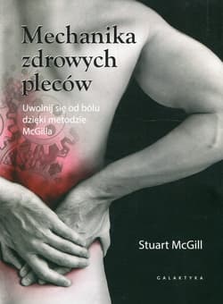 Mechanika zdrowych pleców Uwolnij się od bólu dzięki metodzie McGilla - McGill Stuart