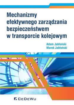 Mechanizmy efektywnego zarządzania bezpieczeństwem w transporcie kolejowym - Adam Jabłoński, Jabłoński Marek