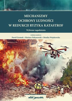 Mechanizmy ochrony ludności w redukcji ryzyka katastrof. Wybrane zagadnienia - Praca zbiorowa