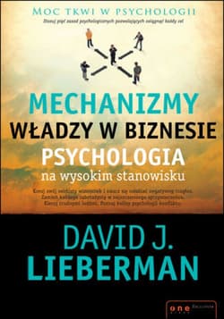 Mechanizmy władzy w biznesie. Psychologia na wysokim stanowisku - ebook - Lieberman David J.