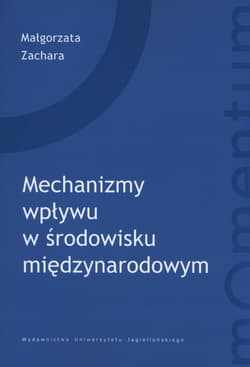 Mechanizmy wpływu w środowisku międzynarodowym - Małgorzata Zachara