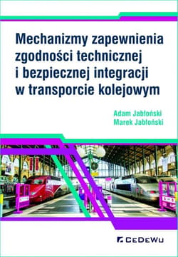 Mechanizmy zapewnienia zgodności technicznej i bezpiecznej integracji w transporcie kolejowym - Adam Jabłoński, Jabłoński Marek