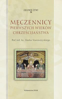 Męczennicy pierwszych wieków chrześcijaństwa - Marek Starowieyski