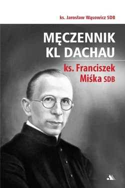 Męczennik KL Dachau, ks. Franciszek Miśka SDB - ks. Jarosław Wąsowicz SDB