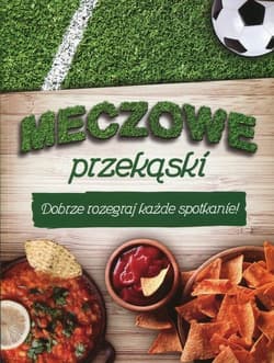 Meczowe przekąski Dobrze rozegraj każde spotkanie! - Praca zbiorowa