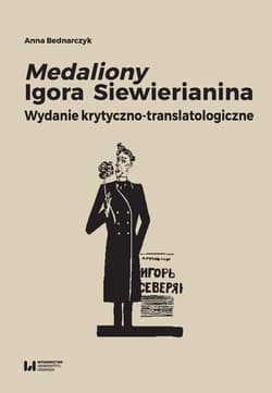 Medaliony Igora Siewierianina Wydanie krytyczno-translatologiczne - Anna Bednarczyk
