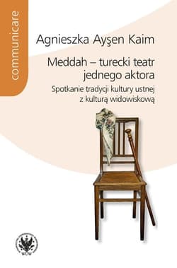 Meddah turecki teatr jednego aktora Spotkanie tradycji kultury ustnej z kulturą widowiskową - Aysen Kaim Agnieszka