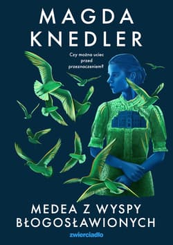 Medea z Wyspy Błogosławionych. Medea Steinbart. Tom 3 - Magda Knedler