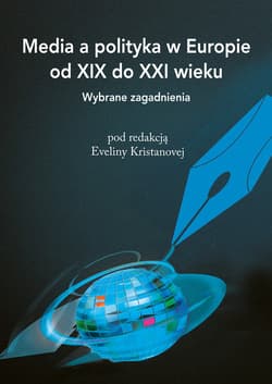 Media a polityka w Europie od XIX do XXI wieku Wybrane zagadnienia
