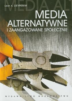Media alternatywne i zaangażowanie społeczne - Lievrouw Leah A.