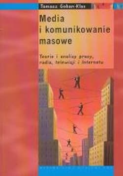 Media i komunikowanie masowe Teorie i analizy prasy, radia, telewizji i Internetu - Tomasz Goban-Klas