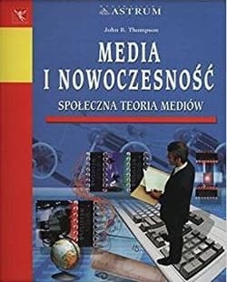 Media i nowoczesność Społeczna teoria mediów - Thompson John B.
