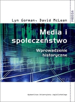 Media i społeczeństwo Wprowadzenie historyczne - Gorman Lyn, McLean David