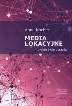 Media lokacyjne Ukryte życie obrazów - Anna Nacher