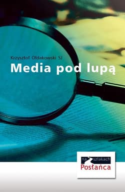 Media pod lupą - Ołdakowski Krzysztof