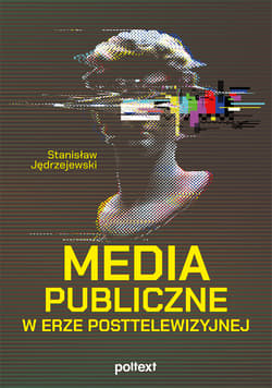 Media publiczne w erze posttelewizyjnej - Stanislaw Jędrzejewski