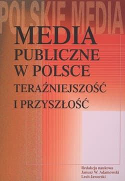 Media publiczne w Polsce Teraźniejszość i przyszłość