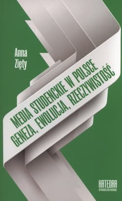 Media studenckie w Polsce. Geneza, ewolucja, rzeczywistość - Anna Zięty