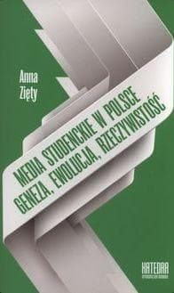Media studenckie w Polsce. Geneza, ewolucja, rzeczywistość - Anna Zięty