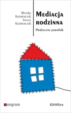 Mediacja rodzinna Praktyczny poradnik - Kaźmierczak Monika
