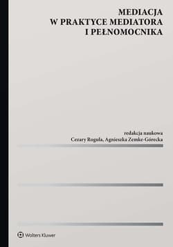 Mediacja w praktyce mediatora i pełnomocnika - Cezary Rogula