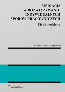 Mediacja w rozwiązywaniu indywidualnych sporów pracowniczych. Ujęcie modelowe
